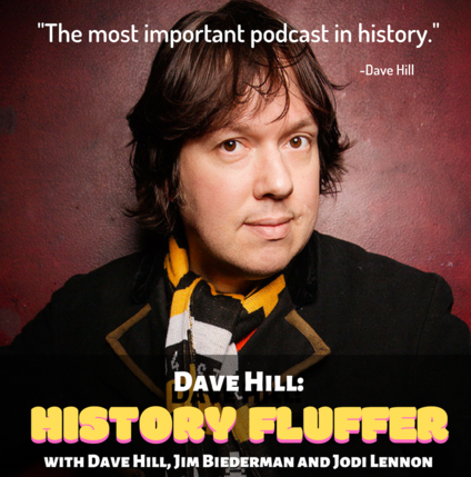 Dave Hill: "History Fluffer"